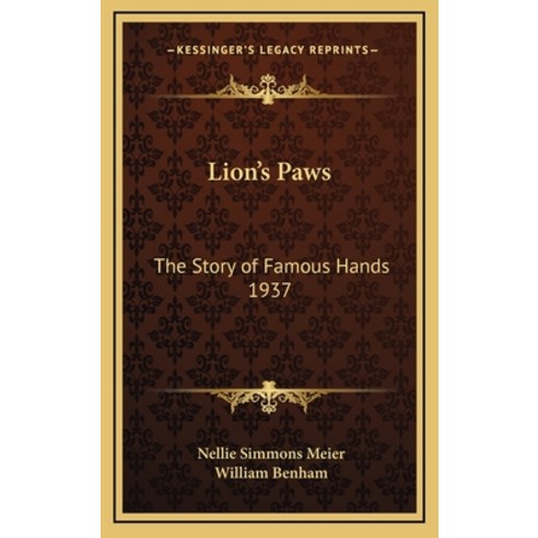 Lion''s Paws: The Story of Famous Hands 1937 Hardcover, Kessinger Publishing