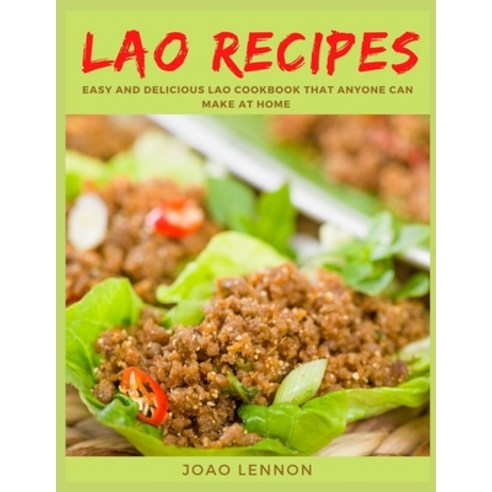 Lao Recipes: Easy and Delicious Lao Cookbook That Anyone Can Make at Home Paperback, Independently Published, English, 9798597441153