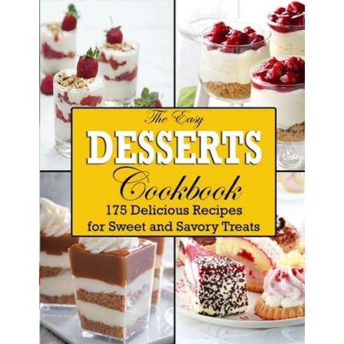 (영문도서) The Easy Desserts Cookbook: 175 Delicious Recipes for Sweet and Savory Treats Paperback, Independently Published, English, 9798422250783