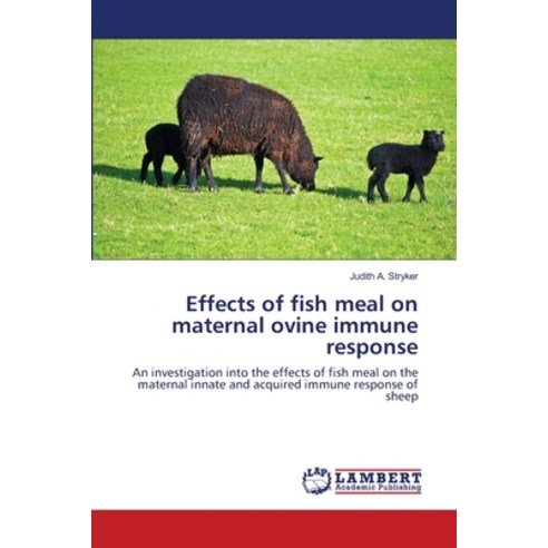 (영문도서) Effects of fish meal on maternal ovine immune response Paperback, LAP Lambert Academic Publis..., English, 9783659210815