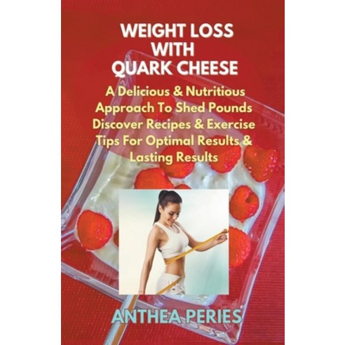 (영문도서) Weight Loss with Quark Cheese: A Delicious & Nutritious Approach to Shed Pounds. Discover Rec... Paperback, Anthea Peries, English, 9798223303626