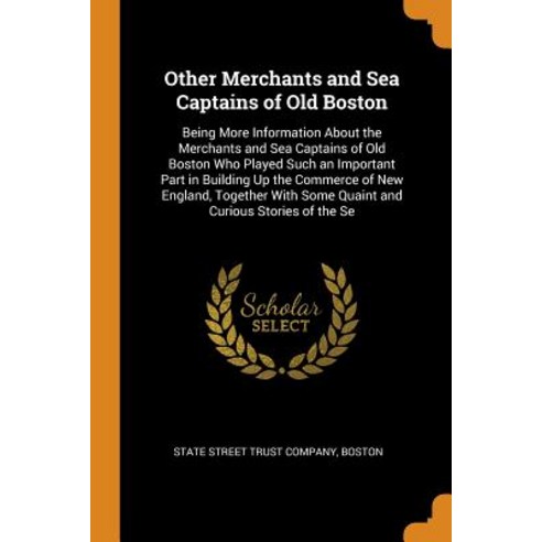 (영문도서) Other Merchants and Sea Captains of Old Boston: Being More Information About the Merchants an... Paperback, Franklin Classics, English, 9780341914235