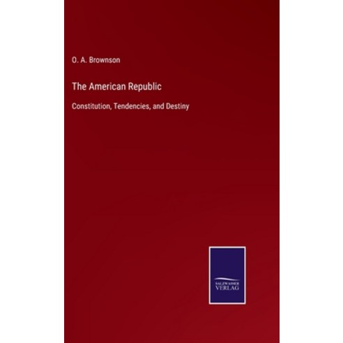 (영문도서) The American Republic: Constitution Tendencies and Destiny Hardcover, Salzwasser-Verlag, English, 9783752579758
