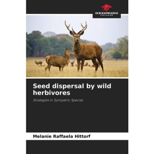 (영문도서) Seed dispersal by wild herbivores Paperback, Our Knowledge Publishing, English, 9786207520794