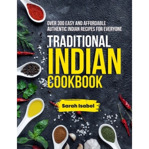 (영문도서) Traditional Indian Cookbook: Over 300 Easy and Affordable Authentic Indian Recipes for Everyone Paperback, Independently Published, English, 9798377446910