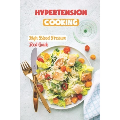 (영문도서) Hypertension Cooking: High Blood Pressure Food Guide: Get Started With Cooking Paperback, Independently Published, English, 9798473389111