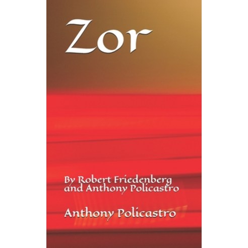 Zor: By Robert Friedenberg and Anthony Policastro Paperback, Independently Published, English, 9798583877331