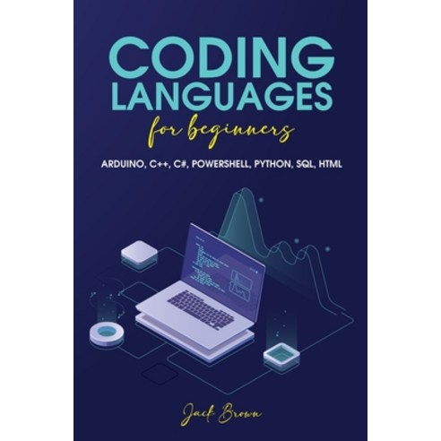 (영문도서) Coding Languages For Beginners: Arduino C++ C# Powershell Python Sql HTML Paperback, Jack Brown, English, 9781801568456