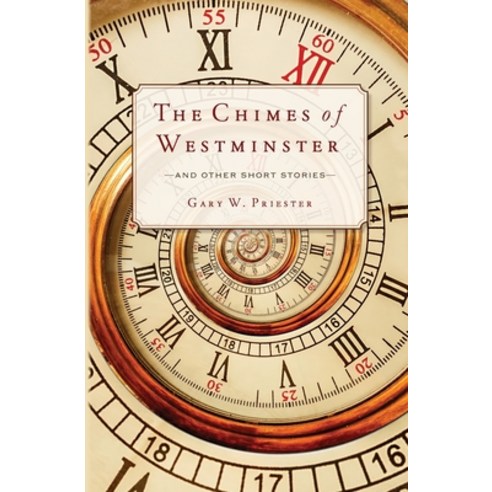 (영문도서) The Chimes of Westminster: And Other Short Stories Paperback, Gary W. Priester, English, 9780578932163