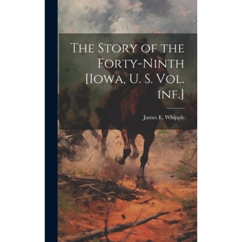 (영문도서) The Story of the Forty-ninth [Iowa U. S. vol. inf.] Hardcover, Legare Street Press, English, 9781020022937
