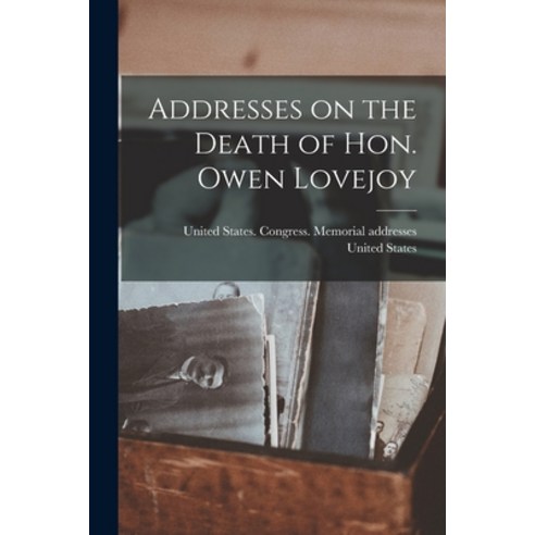 (영문도서) Addresses on the Death of Hon. Owen Lovejoy Paperback, Legare Street Press, English, 9781018745503