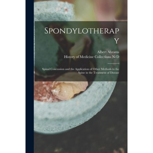 (영문도서) Spondylotherapy: Spinal Concussion and the Application of Other Methods to the Spine in the T... Paperback, Legare Street Press, English, 9781015000698