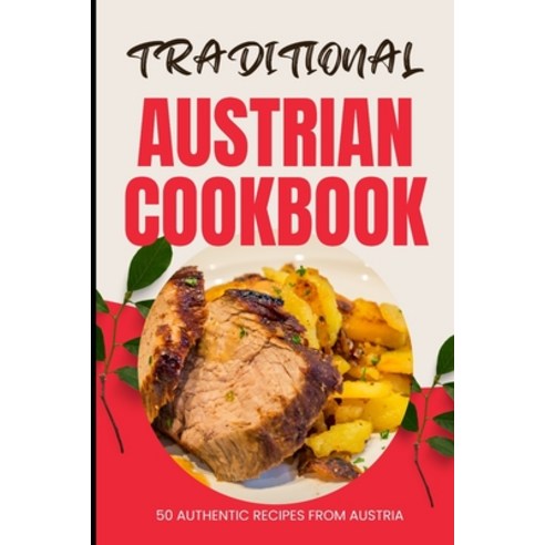 (영문도서) Traditional Austrian Cookbook: 50 Authentic Recipes from Austria Paperback, Independently Published, English, 9798883297303
