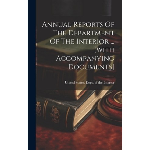 (영문도서) Annual Reports Of The Department Of The Interior ... [with Accompanying Documents] Hardcover, Legare Street Press, English, 9781020621659