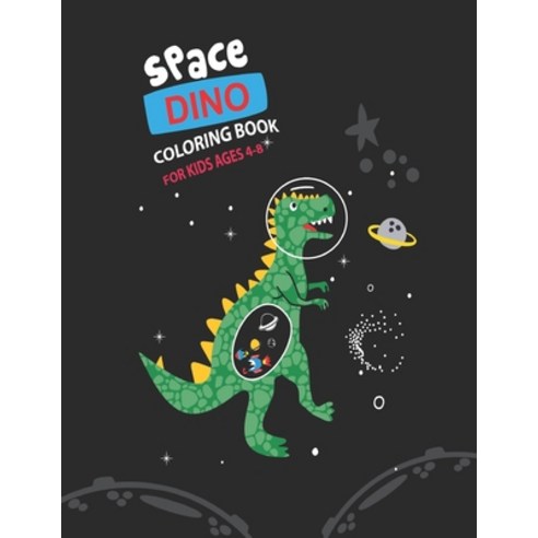 Space Dino Coloring Book for Kids Ages 4-8: Dinosaur Coloring Book for Kids Ages 4-8 Greats for all ... Paperback, Independently Published