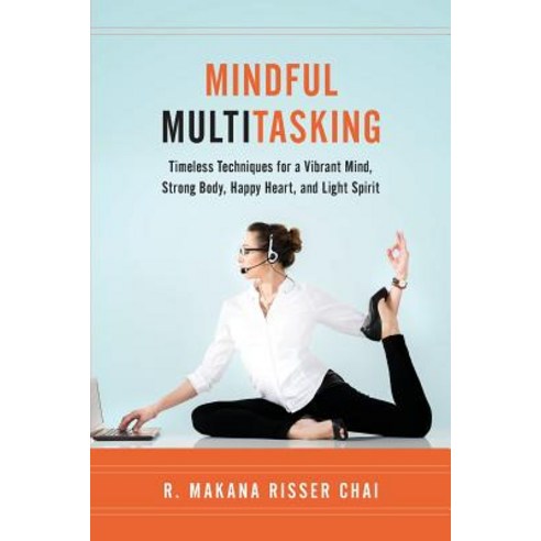 (영문도서) Mindful Multitasking: Timeless Techniques for a Vibrant Mind Strong Body Happy Heart and L... Paperback, Inspirational Hawaii, English, 9780979186714