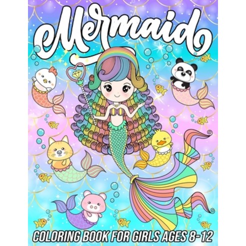 Mermaid Coloring Book for Girls Ages 8-12: Fun Cute and Unique Coloring Pages for Girls and Kids wi... Paperback, Independently Published, English, 9798572418330