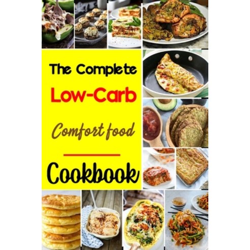 The Complete Low-Carb Comfort Food Cookbook: low-carb diet Recipes Paperback, Independently Published, English, 9798564776554