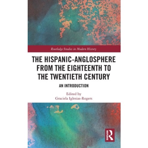 (영문도서) The Hispanic-Anglosphere from the Eighteenth to the Twentieth Century: An Introduction Hardcover, Routledge, English, 9780367353131