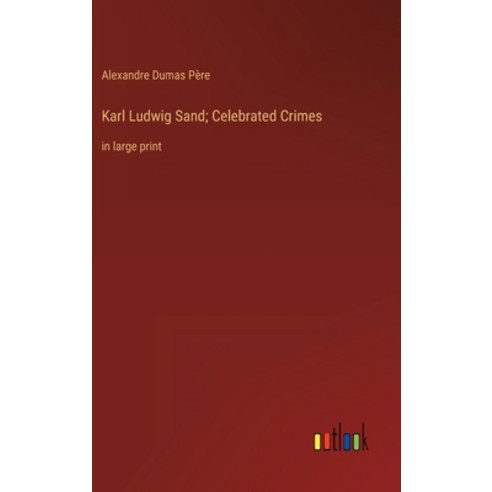 (영문도서) Karl Ludwig Sand; Celebrated Crimes: in large print Hardcover, Outlook Verlag, English, 9783368321598
