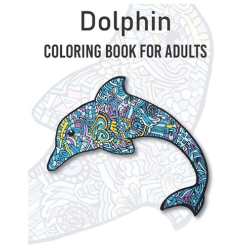 Dolphins Coloring Book for adults: Large Stress Relieving Relaxing Coloring Book For Grown Ups Men... Paperback, Independently Published, English, 9798566422381