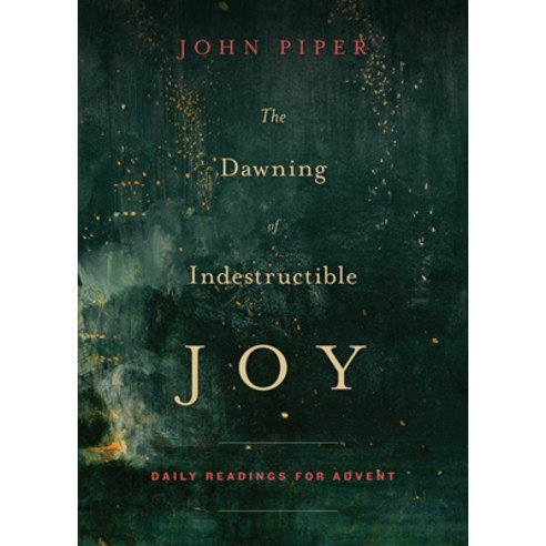 (영문도서) The Dawning of Indestructible Joy: Daily Readings for Advent Paperback, Crossway, 9781433542367, Piper, John