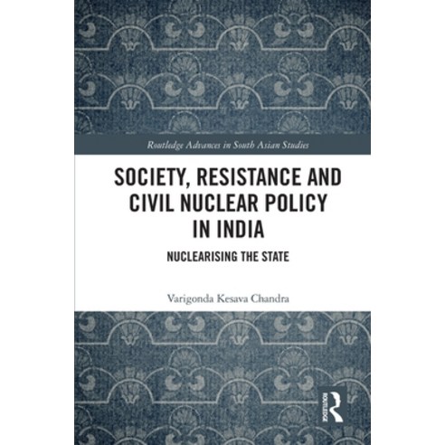 (영문도서) Society Resistance and Civil Nuclear Policy in India: Nuclearising the State Paperback, Routledge, English, 9780367607555