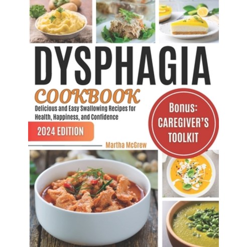 (영문도서) Dysphagia Cookbook: Delicious and Easy Swallowing Recipes for Health Happiness and Confidence Paperback, Independently Published, English, 9798867696283