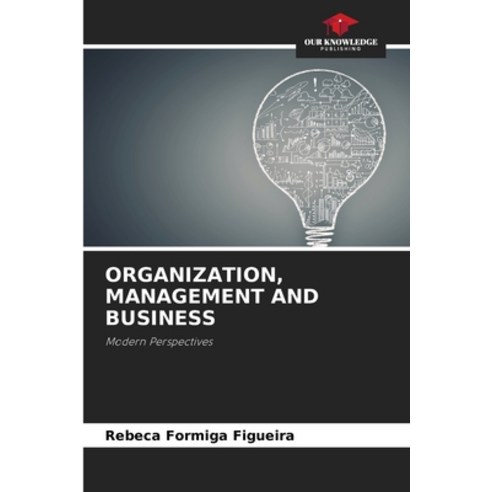(영문도서) Organization Management and Business Paperback, Our Knowledge Publishing, English, 9786205287187