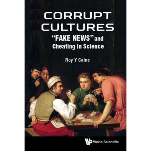 Corrupt Cultures: "fake News" and Cheating in Science Hardcover, World Scientific Publishing Europe Ltd