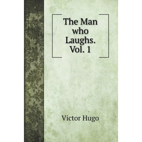 The Man who Laughs. Vol. 1 Hardcover, Book on Demand Ltd.