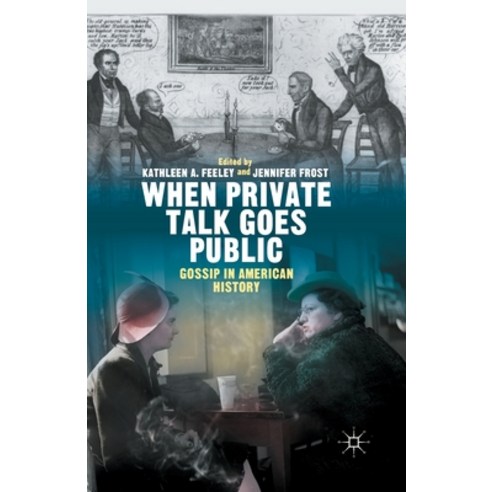 (영문도서) When Private Talk Goes Public: Gossip in American History Paperback, Palgrave MacMillan, English, 9781349495023