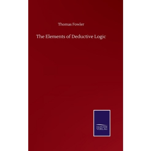 The Elements of Deductive Logic Hardcover, Salzwasser-Verlag Gmbh