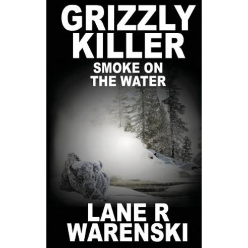 (영문도서) Grizzly Killer: Smoke On The Water Paperback, Wolfpack Publishing, English, 9781641194891