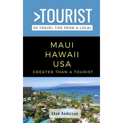 (영문도서) Greater Than a Tourist-Maui Hawaii USA: 50 Travel Tips from a Local Paperback, Independently Published, English, 9798509477119