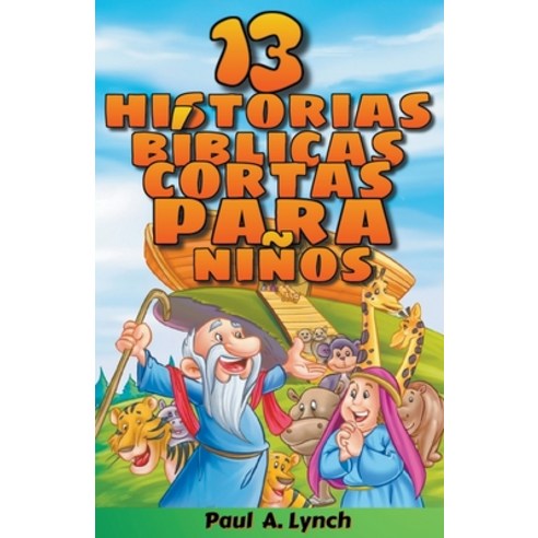 (영문도서) 13 historias bíblicas cortas para niños Paul A. Lynch Traducido por Gady Juarez Paperback, Growing Word Ink, English, 9798215610916