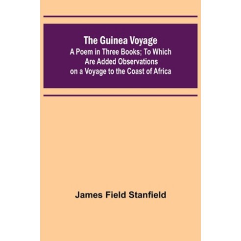 (영문도서) The Guinea Voyage: A Poem in Three Books; To Which Are Added Observations on a Voyage to the ... Paperback, Alpha Edition, English, 9789356573239
