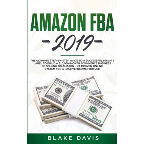 Amazon FBA 2019: The Ultimate Step-by-Step Guide to a Successful Private Label to Build a $10 000/Mo... Paperback, Charlie Creative Lab Ltd Pu...