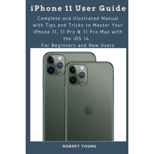 iPhone 11 User Guide: Complete and Illustrated Manual with Tips and Tricks to Master Your iPhone 11 ... Paperback, Independently Published, English, 9798692931399