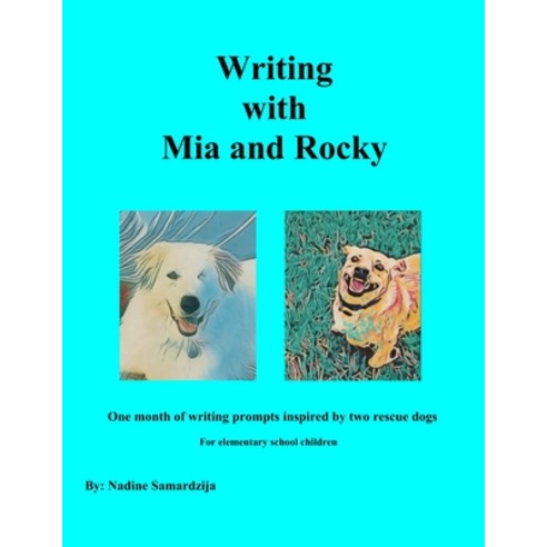Writing with Mia and Rocky: One month of writing prompts inspired by two rescue dogs Paperback, Independently Published, English, 9798740239675