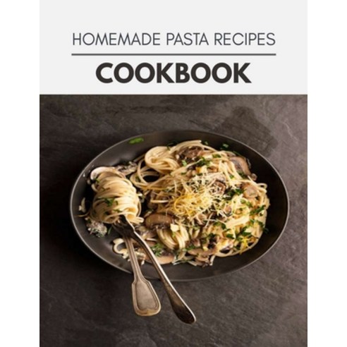 Homemade Pasta Recipes Cookbook: Healthy Whole Food Recipes And Heal The Electric Body Paperback, Independently Published, English, 9798708229335