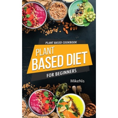 (영문도서) Plant Based Cookbook Plant Based Diet for Beginners: Easy and Quick Vegan Cookbook for Begin... Paperback, Gopublish, English, 9786069607435