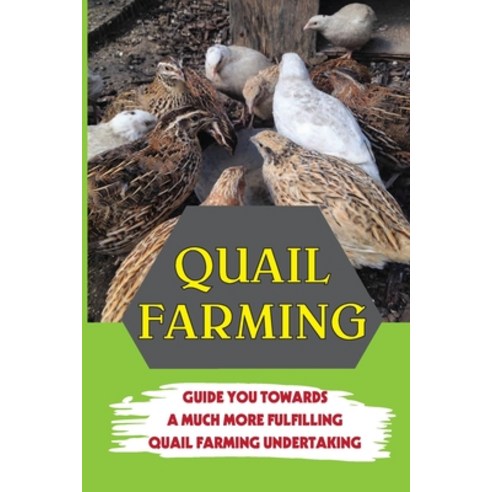(영문도서) Quail Farming: Guide You Towards A Much More Fulfilling Quail Farming Undertaking: Complete G... Paperback, Independently Published, English, 9798453653140