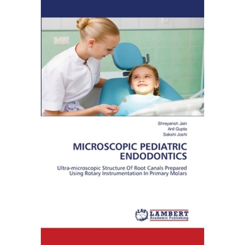 (영문도서) Microscopic Pediatric Endodontics Paperback, LAP Lambert Academic Publis..., English, 9786206155164