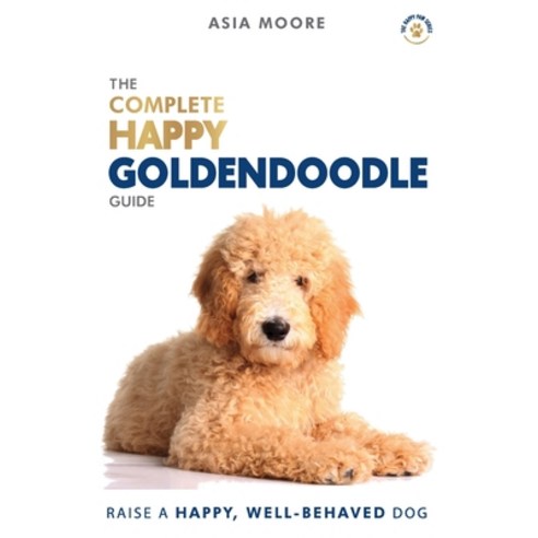 The Complete Happy Goldendoodle Guide: The A-Z Manual for New and Experienced Owners Paperback, Worldwide Information Publishing