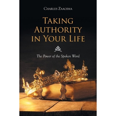 (영문도서) Taking Authority in Your Life: The Power of the Spoken Word Paperback, Christian Faith Publishing,..., English, 9781638445340