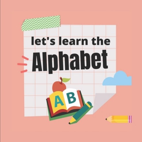 (영문도서) Let''s Learn The Alphabet: Let''s Learn the Alphabet Interactive Book Homeschool & Preschool R... Paperback, Independently Published, English, 9798462546273