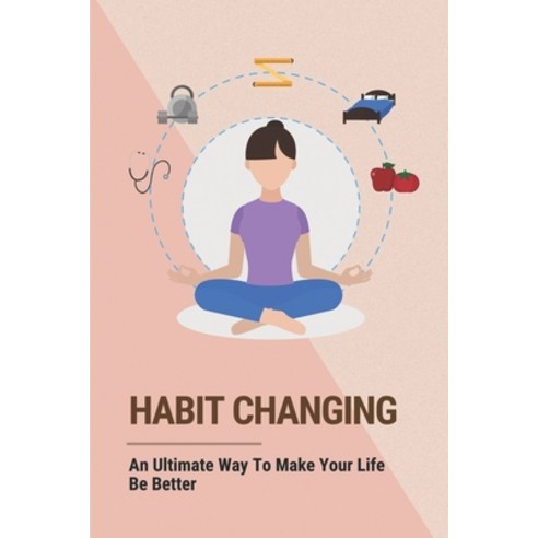 (영문도서) Habit Changing: An Ultimate Way To Make Your Life Be Better: Knowing Problem Solving Skills Paperback, Independently Published, English, 9798513891956