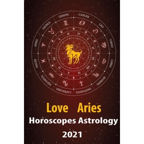 Aries Love Horoscope & Astrology 2021: What is My Zodiac Sign by Date of Birth and Time for Every St... Paperback, Independently Published, English, 9798578172946