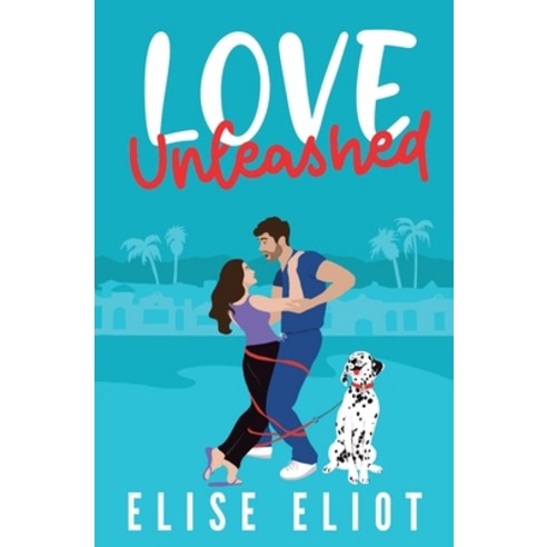 (영문도서) Love Unleashed: An Enemies to Lovers Romantic Comedy Paperback, Elise Eliot, English, 9798987807316